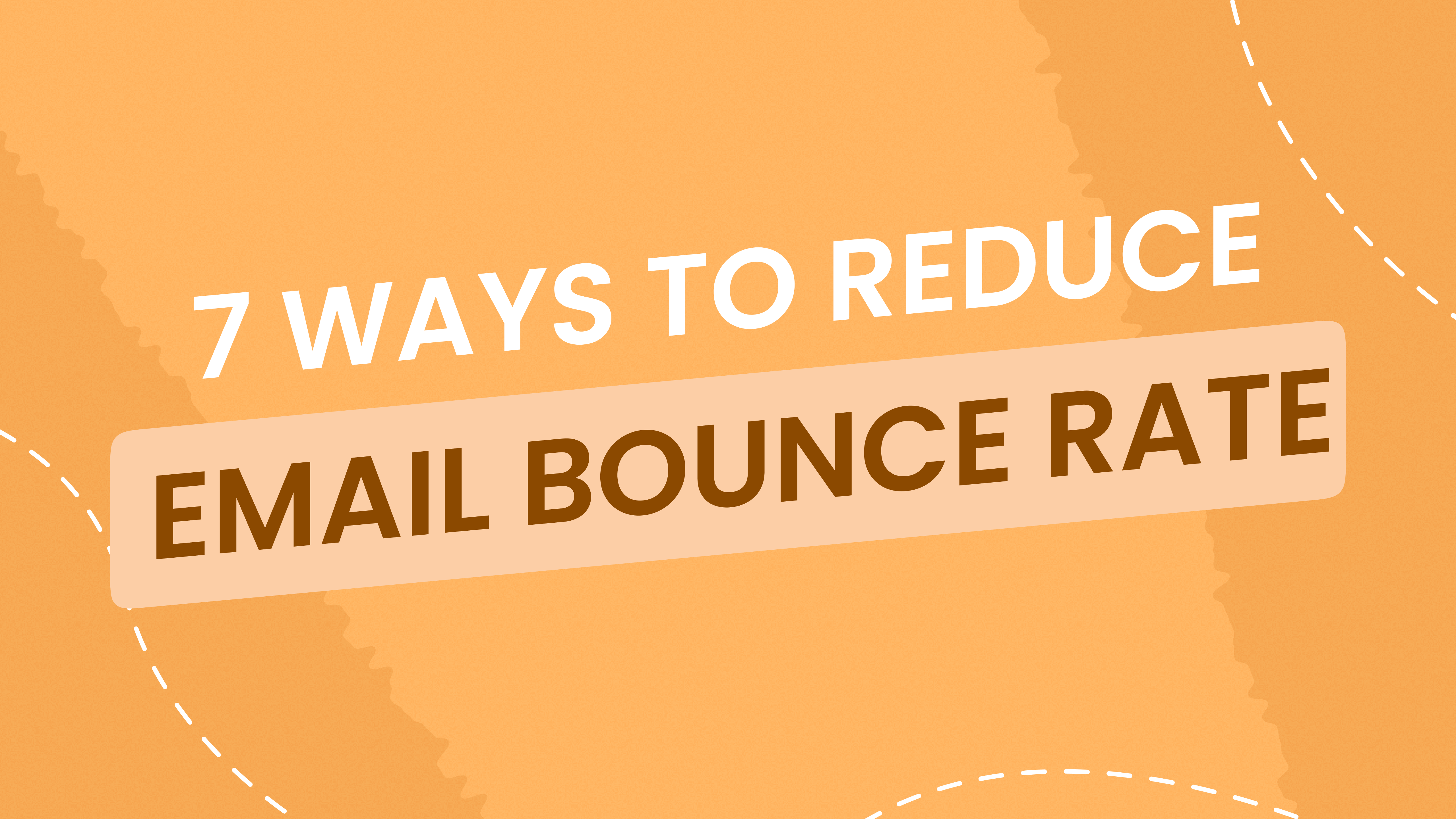 Bounce Back Emails: 7 Ways To Reduce Your Email Bounce Rate