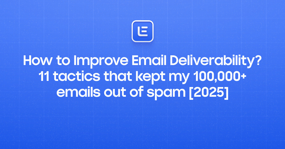 How to Improve Email Deliverability? 11 tactics that kept my 100,000 ...