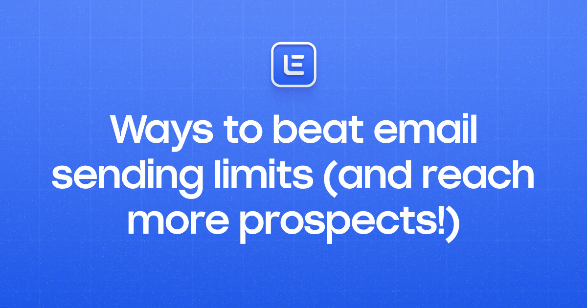 Ways to beat email sending limits (and reach more prospects!)