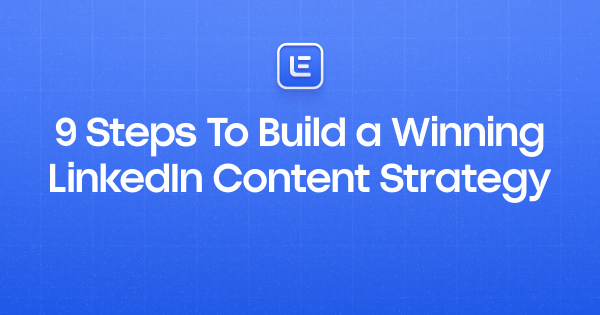 9 Steps To Build a Winning LinkedIn Content Strategy