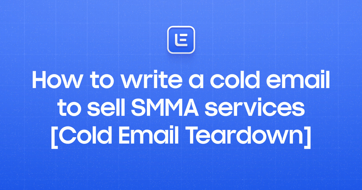 How to write a cold email to sell SMMA services [Cold Email Teardown]
