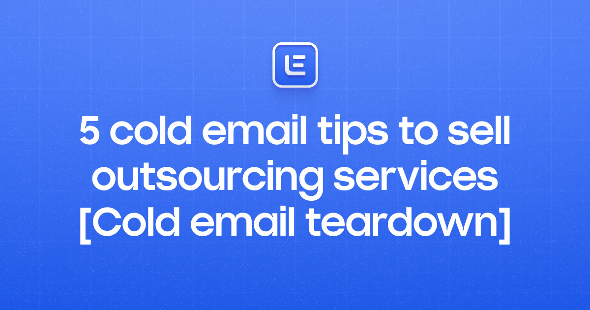5 cold email tips to sell outsourcing services [Cold email teardown]