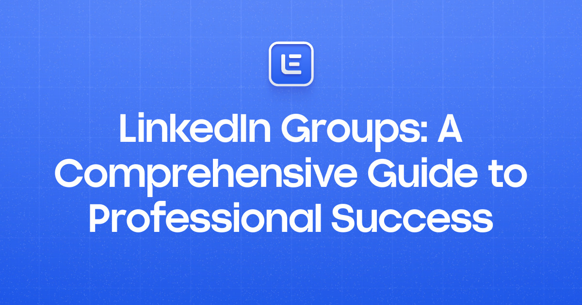 LinkedIn Groups: A Comprehensive Guide to Professional Success