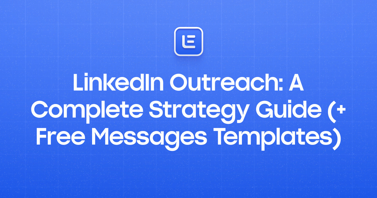 LinkedIn Outreach: A Complete Strategy Guide (+ Free Messages Templates)