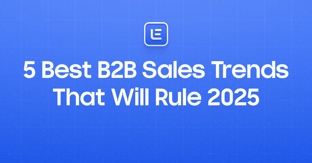 5 Best B2B Sales Trends That Will Rule 2025